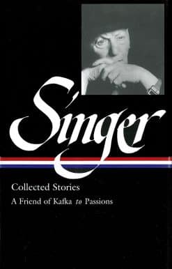 Isaac Bashevis Singer: Collected Stories Vol. 2 (LOA #150): A Friend of Kafka to Passions