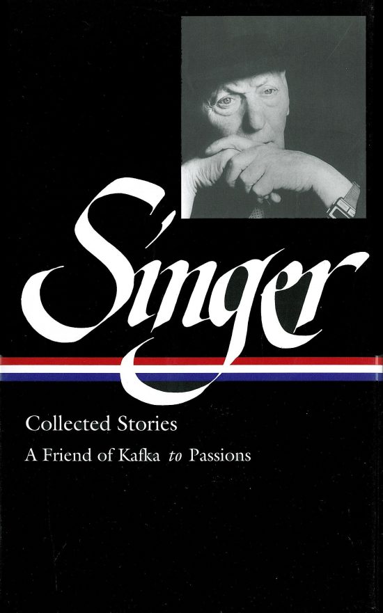 Isaac Bashevis Singer: Collected Stories Vol. 2 (LOA #150): A Friend of Kafka to Passions