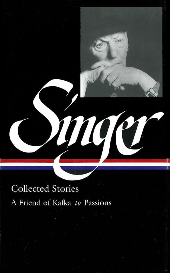 Isaac Bashevis Singer: Collected Stories Vol. 2 (LOA #150): A Friend of Kafka to Passions