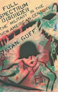 Full Spectrum Disorder: The Military in the New American Century