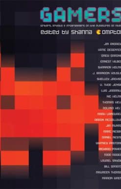 Gamers: Writers, Artists and Programmers on the Pleasures of Pixels