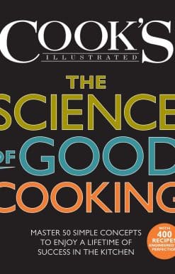 The Science of Good Cooking: Master 50 Simple Concepts to Enjoy a Lifetime of Success in the Kitchen