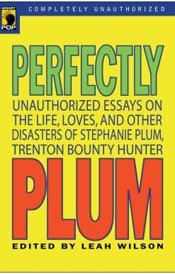 Perfectly Plum: Unauthorized Essays On the Life, Loves And Other Disasters of Stephanie Plum, Trenton Bounty Hunter
