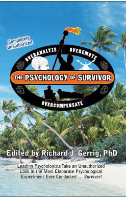 The Psychology of Survivor: Leading Psychologists Take an Unauthorized Look at the Most Elaborate Psychological Experiment Ever Conducted . . . Survivor!