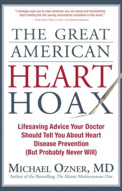 Lifesaving Advice Your Doctor Should Tell You about Heart Disease Prevention (But Probably Never Will): The Great American Heart Hoax