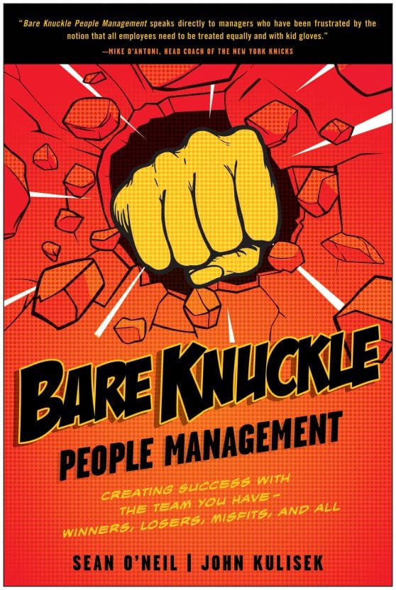 Bare Knuckle People Management: Creating Success with the Team You Have - Winners, Losers, Misfits, and All