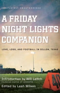 A Friday Night Lights Companion: Love, Loss, and Football in Dillon, Texas