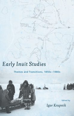 Early Inuit Studies: Themes and Transitions, 1850s-1980s