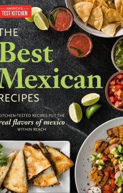 The Best Mexican Recipes: Kitchen-Tested Recipes Put the Real Flavors of Mexico Within Reach