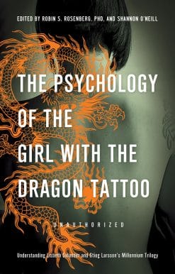 The Psychology of the Girl with the Dragon Tattoo: Understanding Lisbeth Salander and Stieg Larsson's Millennium Trilogy