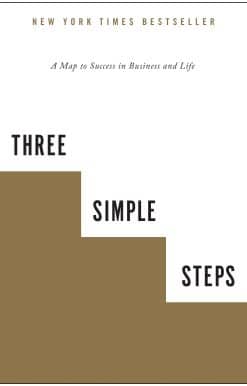 Three Simple Steps: A Map to Success in Business and Life