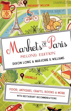 Markets of Paris, 2nd Edition: Food, Antiques, Crafts, Books, and More