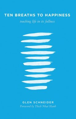 Ten Breaths to Happiness: Touching Life in its Fullness
