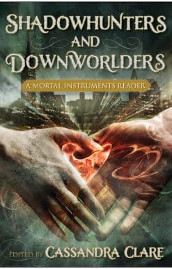 Shadowhunters and Downworlders: A Mortal Instruments Reader