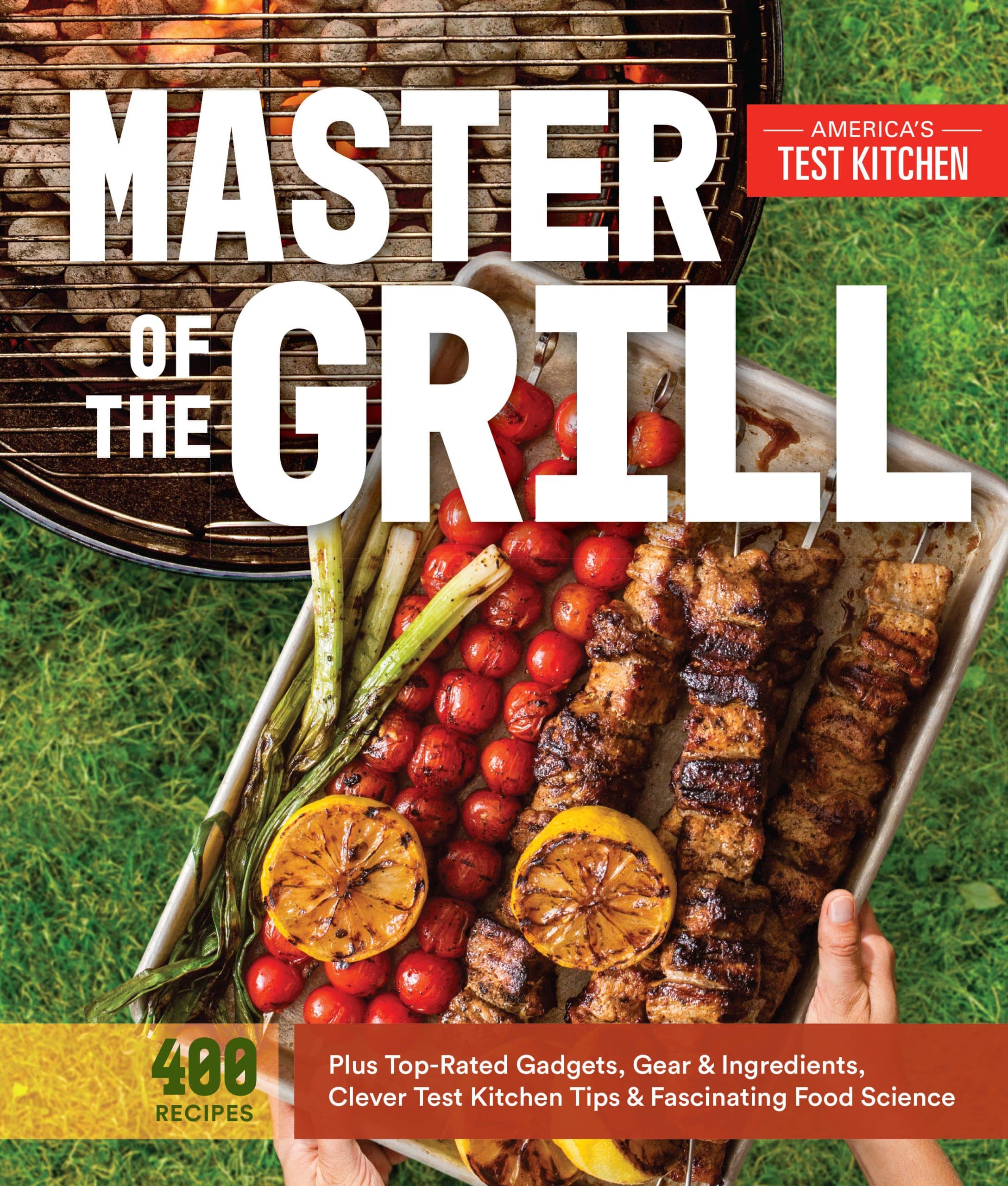 9781940352541 Foolproof Recipes, Top-Rated Gadgets, Gear, & Ingredients Plus Clever Test Kitchen Tips & Fascinating Food Science: Master of the Grill