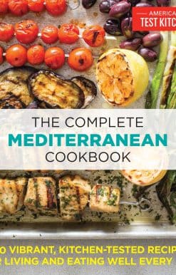 500 Vibrant, Kitchen-Tested Recipes for Living and Eating Well Every Day: The Complete Mediterranean Cookbook