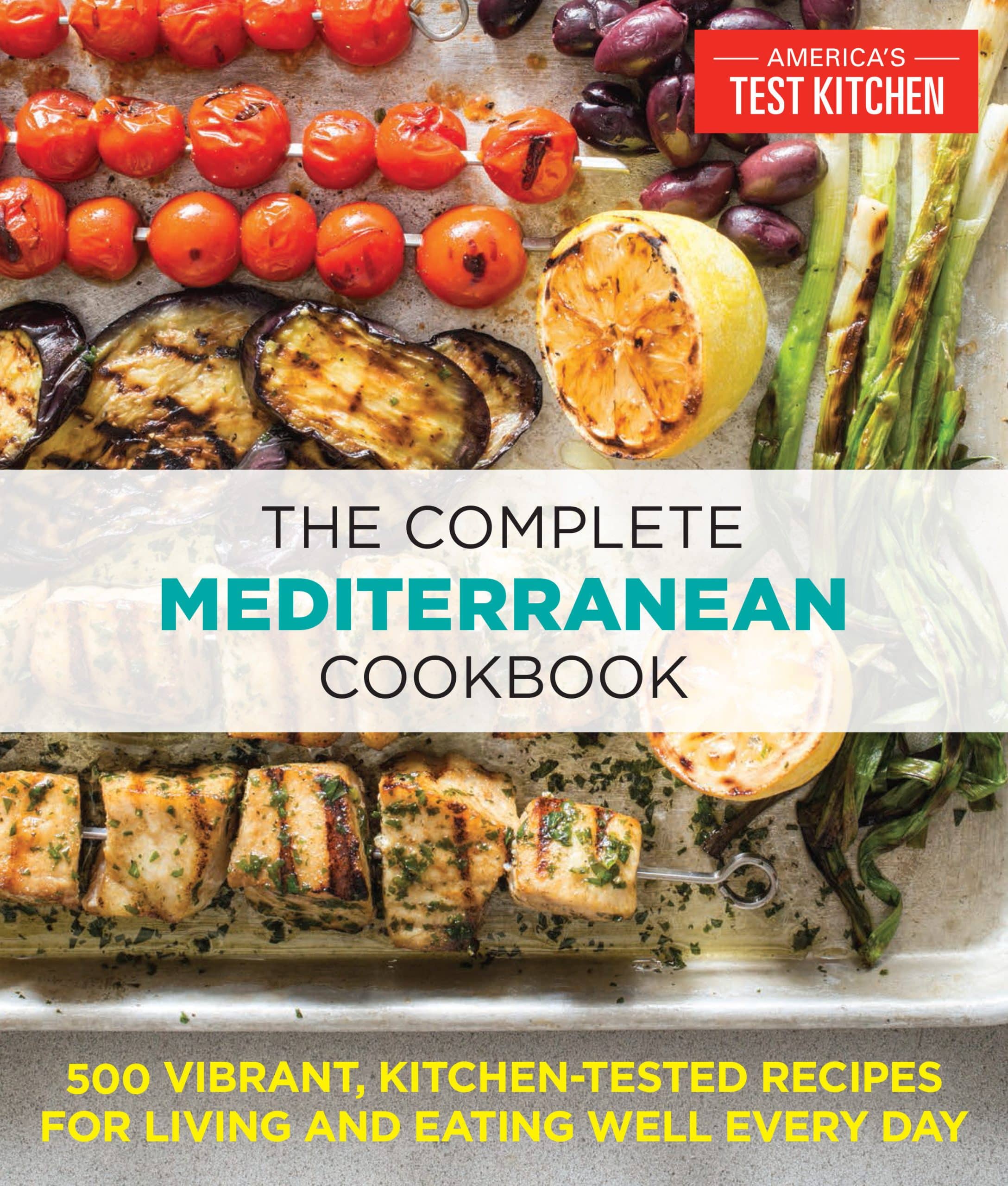 500 Vibrant, Kitchen-Tested Recipes for Living and Eating Well Every Day: The Complete Mediterranean Cookbook
