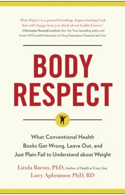 Body Respect: What Conventional Health Books Get Wrong, Leave Out, and Just Plain Fail to Understand about Weight