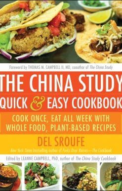 The China Study Quick & Easy Cookbook: Cook Once, Eat All Week with Whole Food, Plant-Based Recipes