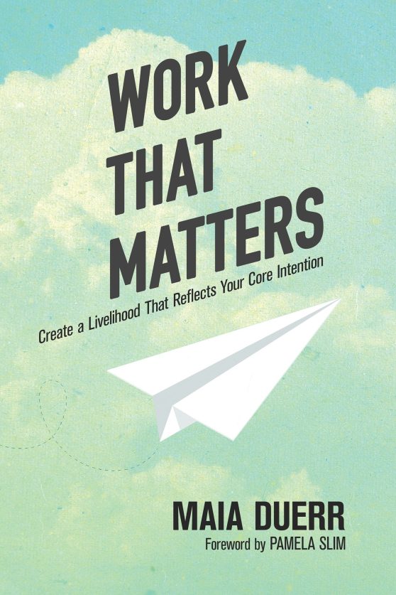 Create a Livelihood That Reflects Your Core Intention: Work That Matters