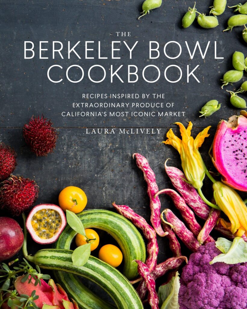 Recipes Inspired by the Extraordinary Produce of California's Most Iconic Market: The Berkeley Bowl Cookbook