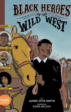 Black Heroes of the Wild West: Featuring Stagecoach Mary, Bass Reeves, and Bob Lemmons: A TOON Graphic