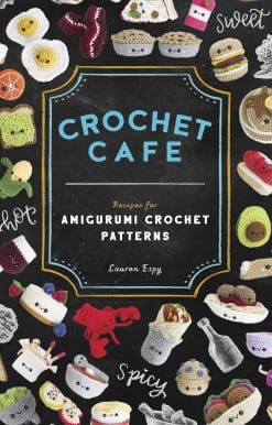 Crochet Cafe: Recipes for Amigurumi Crochet Patterns