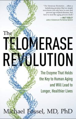 The Telomerase Revolution: The Enzyme That Holds the Key to Human Aging . . . and Will Soon Lead to Longer,  Healthier Lives