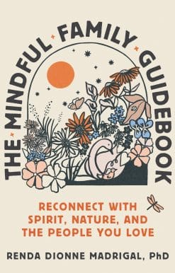 The Mindful Family Guidebook: Reconnect with Spirit, Nature, and the People You Love