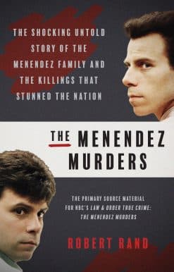 The Shocking Untold Story of the Menendez Family and the Killings that Stunned the Nation: The Menendez Murders