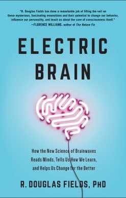Electric Brain: How the New Science of Brainwaves Reads Minds, Tells Us How We Learn, and Helps Us Change for the Better