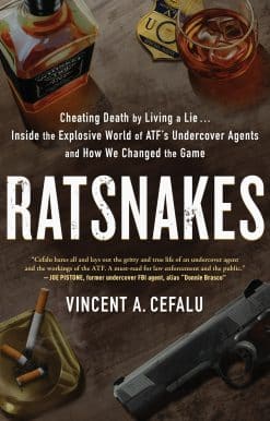 RatSnakes: Cheating Death by Living A Lie: Inside the Explosive World of ATF's Undercover Agents and How We Changed the Game