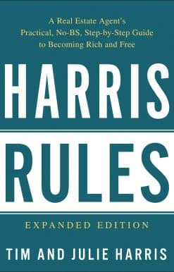 Harris Rules: A Real Estate Agent's Practical, No-BS, Step-by-Step Guide to Becoming Rich and Free