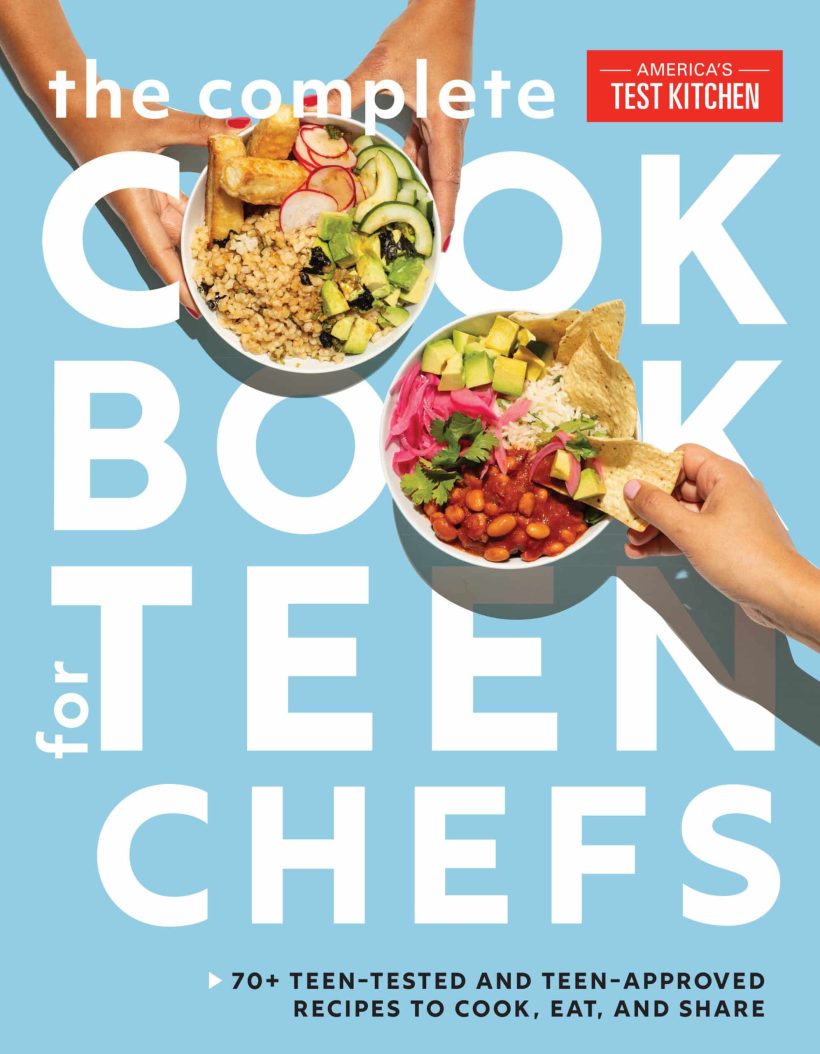 70+ Teen-Tested and Teen-Approved Recipes to Cook, Eat and Share: The Complete Cookbook for Teen Chefs