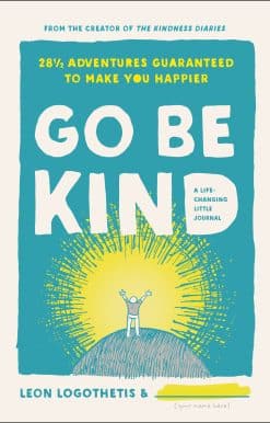 Go Be Kind: 28 1/2 Adventures Guaranteed to Make You Happier