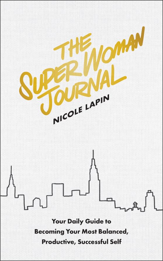 Your Daily Guide to Becoming Your Most Balanced, Productive, Successful Self: The Super Woman Journal