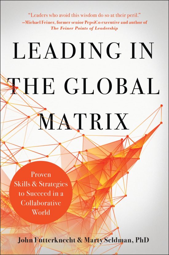 Proven Skills and Strategies to Succeed in a Collaborative World: Leading in the Global Matrix