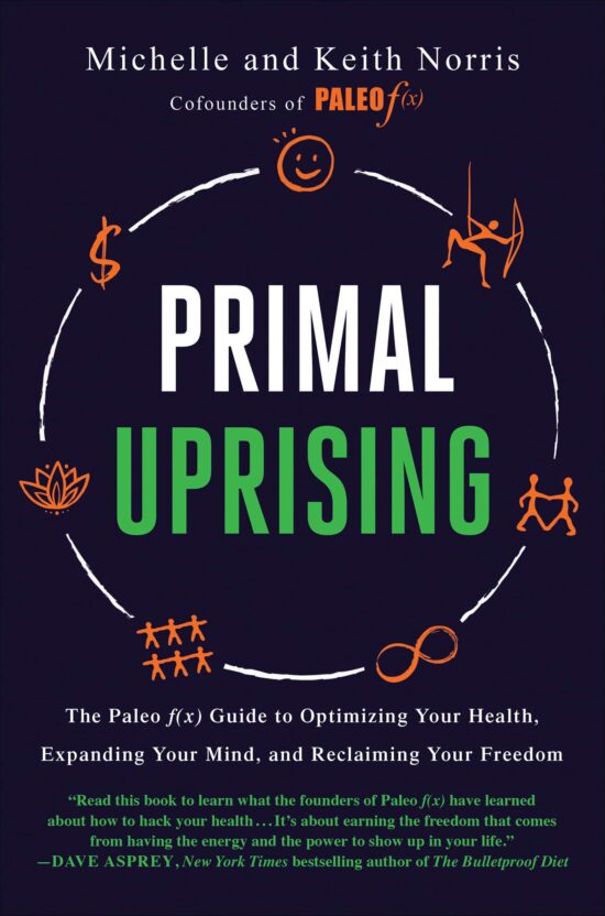 The Paleo f(x) Guide to Optimizing Your Health, Expanding Your Mind, and Reclaiming Your Freedom: Primal Uprising
