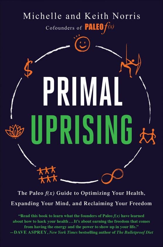 The Paleo f(x) Guide to Optimizing Your Health, Expanding Your Mind, and Reclaiming Your Freedom: Primal Uprising