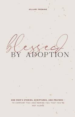 Blessed by Adoption: One Mom's Stories, Scriptures, and Prayers to Comfort You and Remind You That You're Not Alone
