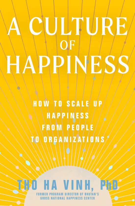 A Culture of Happiness: How to Scale Up Happiness from People to Organizations