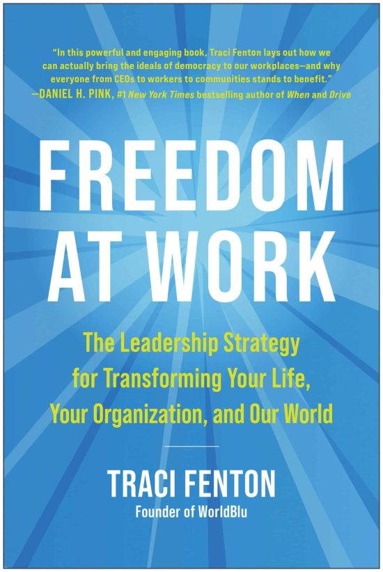 Freedom at Work: The Leadership Strategy for Transforming Your Life, Your Organization, and Our World