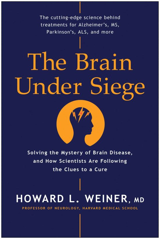 The Brain Under Siege: Solving the Mystery of Brain Disease, and How Scientists are Following the Clues to a Cure