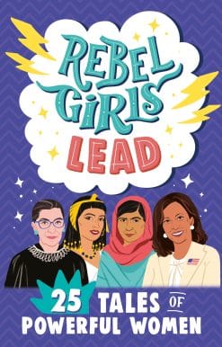 Rebel Girls Lead: 25 Tales of Powerful Women
