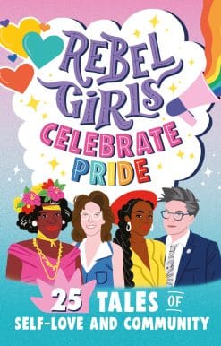 Rebel Girls Celebrate Pride: 25 Tales of Self-Love and Community
