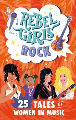 Rebel Girls Rock: 25 Tales of Women in Music