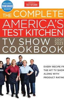 The Complete America’s Test Kitchen TV Show Cookbook 2001–2023: Every Recipe from the Hit TV Show Along with Product Ratings Includes the 2023 Season