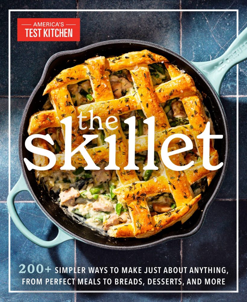 200+ Simpler Ways to Make Just About Anything, From Perfect Meals to Breads, Des serts, and More: The Skillet