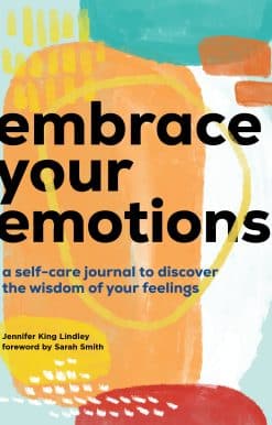 Embrace Your Emotions: A Self-Care Journal to Discover the Wisdom of Your Feelings