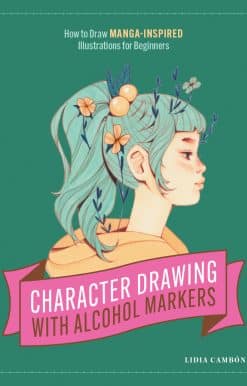 Character Drawing with Alcohol Markers: How to Draw Manga-Inspired Illustrations for Beginners